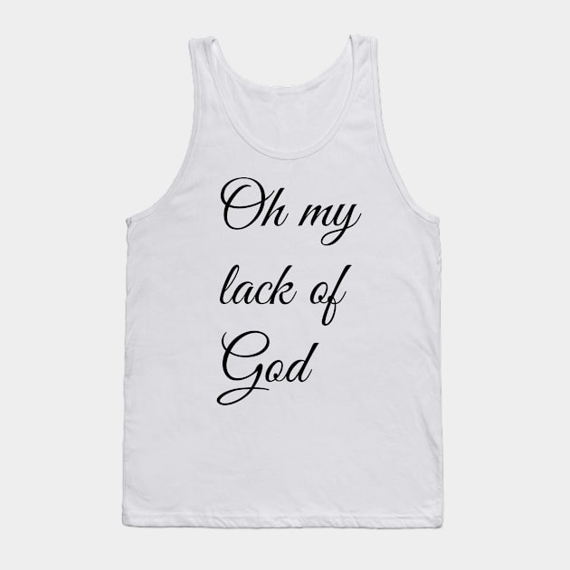 Oh My Lack Of God Tank Top by artpirate